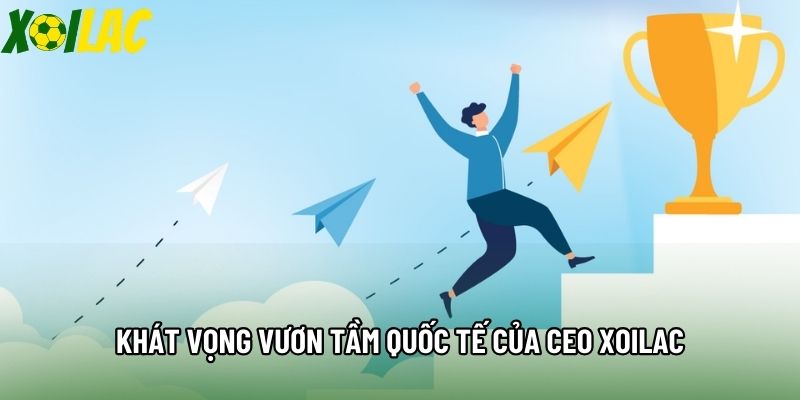 Khát vọng vươn tầm quốc tế của CEO Xoilac