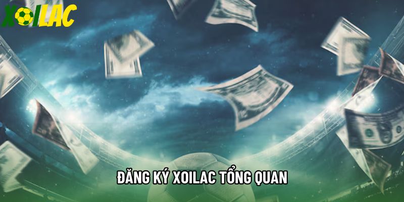 Đăng ký xoilac tổng quan