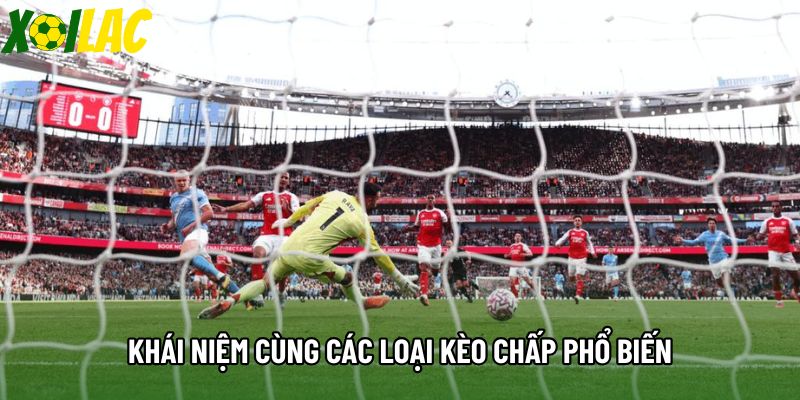 Khái niệm cùng các loại kèo chấp phổ biến