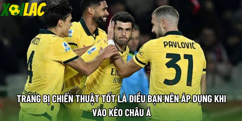 Trang bị chiến thuật tốt là điều bạn nên áp dụng khi vào kèo châu á