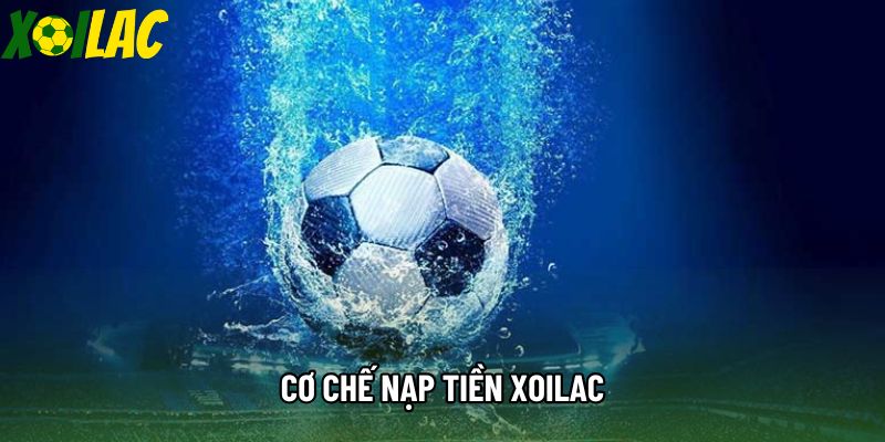 Cơ chế nạp tiền xoilac