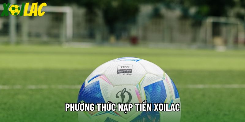 Phương thức nạp tiền xoilac