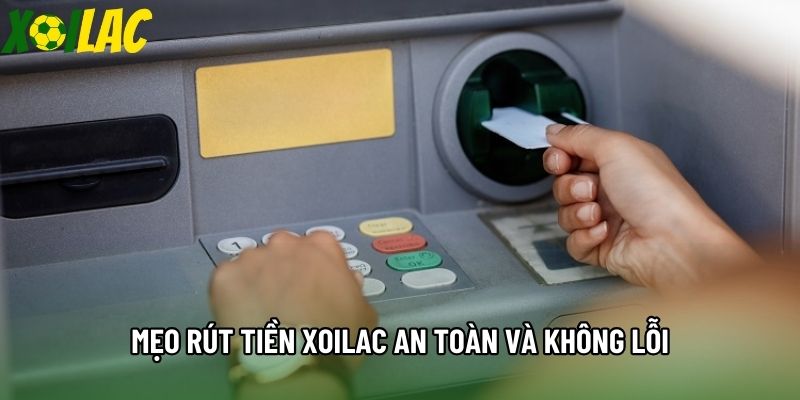 Mẹo rút tiền Xoilac an toàn và không lỗi