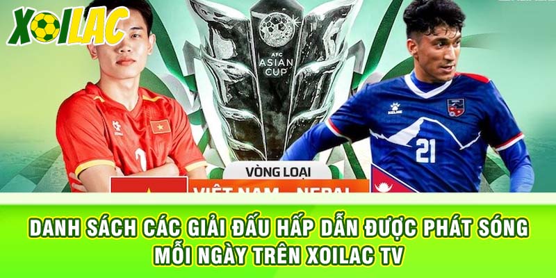 Danh sách các giải đấu hấp dẫn được phát sóng mỗi ngày trên xoilac tv
